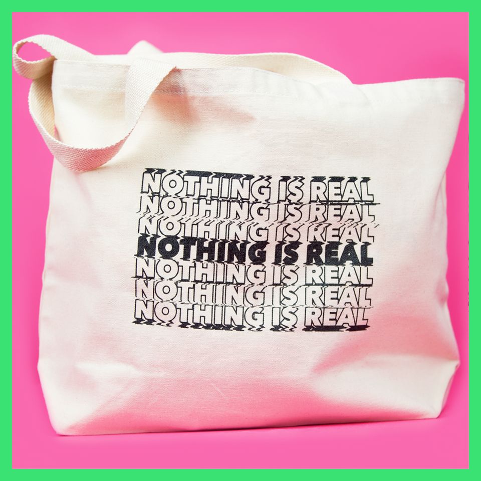 NOTHING IS REAL tote